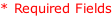 * Required Fields